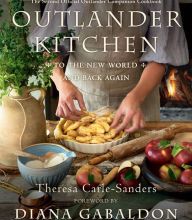 Free download it books pdf Outlander Kitchen: To the New World and Back Again: The Second Official Outlander Companion Cookbook by Theresa Carle-Sanders, Diana Gabaldon
