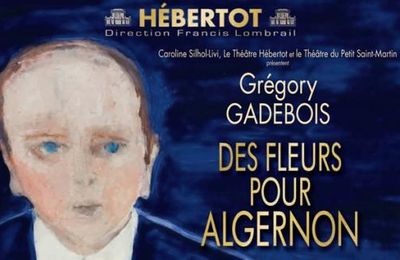 A réserver : Des Fleurs pour Algernon reprend avec Grégory Gadebois au Théâtre Hébertot au 7 février