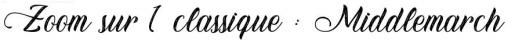 [ZOOM SUR 1 CLASSIQUE] Middlemarch
