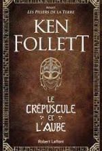 Ken Follett, Le crépuscule et l'aube, Robert Laffont 