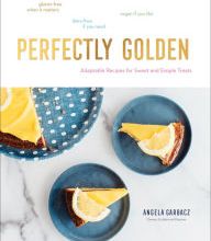 Free computer books online download Perfectly Golden: Adaptable Recipes for Sweet and Simple Treats English version