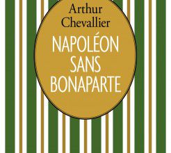 Napoléon sans Bonaparte  -  Arthur Chevallier