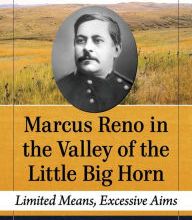 DOWNLOAD [PDF] {EPUB} Marcus Reno in the Valley of the Little Big Horn: Limited Means, Excessive Aims