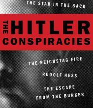 [download pdf] The Hitler Conspiracies: The Protocols - The Stab in the Back - The Reichstag Fire - Rudolf Hess - The Escape from the Bunker
