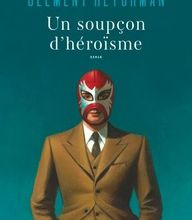 Téléchargements de livres audio gratuits lecteurs mp3 Un soupçon d'héroïsme en francais MOBI 9782081491175 par Clément Reychman