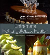Téléchargement gratuit de nouveaux ouvrages Entremets - Petits gâteaux Fusion (Litterature Francaise) 9782918223009  par Jean-Michel Perruchon