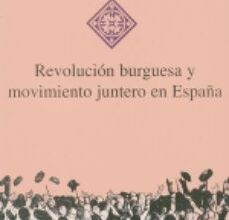 REVOLUCION BURGUESA Y MOVIMIENTO JUNTERO EN ESPAÑA leer pdf