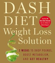 {pdf download} The Dash Diet Weight Loss Solution: 2 Weeks to Drop Pounds, Boost Metabolism, and Get Healthy