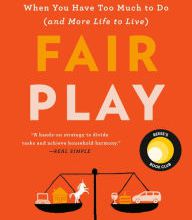 [PDF] Fair Play: A Game-Changing Solution for When You Have Too Much to Do (and More Life to Live) by Eve Rodsky