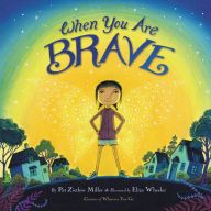 Books download pdf free When You Are Brave by Pat Zietlow Miller, Eliza Wheeler 9780316392525 CHM PDB PDF