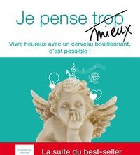 Read online: Je pense mieux  - Vivre heureux avec un cerveau bouillonnant, c'est possible !