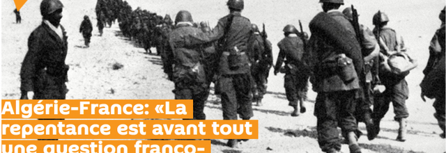 Algérie-France : " La repentance est avant tout une question franco-française" *** A titre personnel je préfère le terme de RECONNAISSANCE