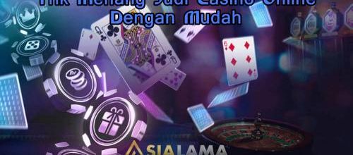 Trik Menang Judi Casino Online Dengan Mudah