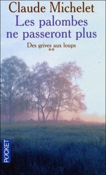 Des Grives aux Loups, tome 2, Les Palombes ne passeront plus ; Claude Michelet