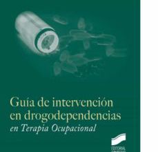 {pdf descargar} GUIA DE INTERVENCION EN DROGODEPENDENCIAS EN TERAPIA OCUPACIONAL