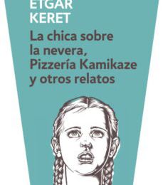 Descargas de libros electrónicos gratis en Amazon LA CHICA SOBRE LA NEVERA; PIZZERIA KAMIKAZE Y OTROS PDB de ETGAR KERET 9788499895512