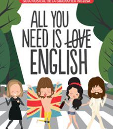 Descargar libros de google completos ALL YOU NEED IS ENGLISH: GUIA MUSICAL DE LA GRAMATICA INGLESA PDF ePub RTF de SUPERBRITANICO (Literatura española) 9788408163312