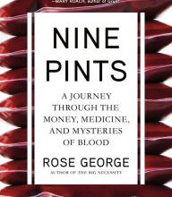 Free download pdf books online Nine Pints: A Journey through the Money, Medicine, and Mysteries of Blood by Rose George CHM RTF