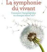DOWNLOAD [PDF] {EPUB} La symphonie du vivant  - Comment l'épigénétique va changer votre vie