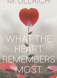 [PDF/Kindle] What the Heart Remembers Most by M. Ullrich