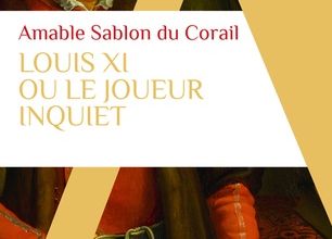 Louis XI ou le joueur inquiet  -  Amable Sablon du Corail