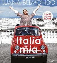 Téléchargements de livres électroniques gratuits pour les lecteurs mp3 Italia mia  - Luana cuisine Rome par Luana Belmondo DJVU 9782749158990 (French Edition)
