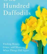 Scribd download books One Hundred Daffodils: Finding Beauty, Grace, and Meaning When Things Fall Apart