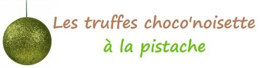 Les truffes choco'noisette à la pistache