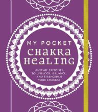 Online books available for download My Pocket Chakra Healing: Anytime Exercises to Unblock, Balance, and Strengthen Your Chakras in English