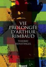 Thierry BEINSTINGEL  - Vie prolongée d'Arthur Rimbaud.