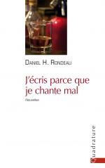 J'écris parce que je chante mal, Daniel H. RONDEAU