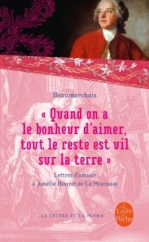 « Quand on a le bonheur d'aimer, tout le reste est vil sur la Terre », lettres d'amour à Amélie Houret de la Morinaie, 1787-1799 ; Pierre Caron de Beaumarchais