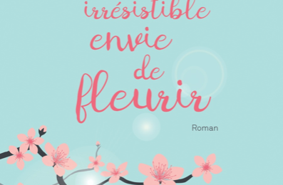 Une irrésistible envie de fleurir !