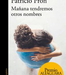 [Descargar pdf] MAÑANA TENDREMOS OTROS NOMBRES (PREMIO ALFAGUARA DE NOVELA 2019)