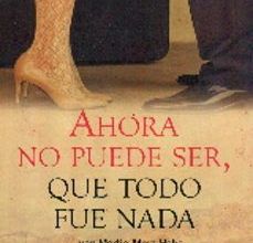 AHORA NO PUEDE SER, QUE TODO FUE NADA leer el libro