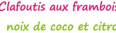 Clafoutis aux framboises, noix de coco et citron vert