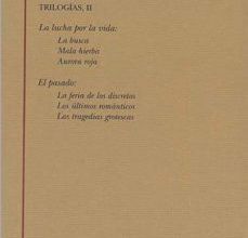 Descarga gratuita de libros nuevos. PIO BAROJA. TRILOGIAS II. LA LUCHA POR LA VIDA: LA BUSCA, MALA HI ERBA, AURORA ROJA. EL PASADO: LA FERIA DE LOS DISCRETOS, LOS ULTIMOS ROMANTICOS, LAS TRAGEDIAS GRO