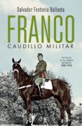 Descarga gratuita de libros electrónicos para móviles FRANCO, CAUDILLO MILITAR iBook DJVU in Spanish de SALVADOR FONTENLA 9788491647157