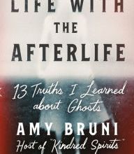 [PDF] Life with the Afterlife: 13 Truths I Learned about Ghosts by Amy Bruni, Julie Tremaine