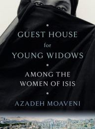 DOWNLOAD [PDF] {EPUB} Guest House for Young Widows: Among the Women of ISIS