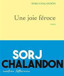 EB - Un très gros coup de coeur pour : "Une joie féroce" de Sorj Chalandon...