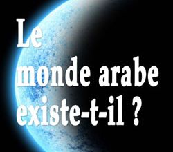 Le monde arabe existe-t-il ?