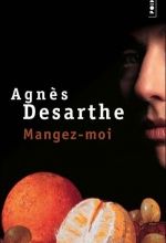Mangez-moi, Agnès DESARTHE