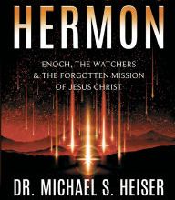 [PDF/Kindle] Reversing Hermon: Enoch, the Watchers, and the Forgotten Mission of Jesus Christ by Michael S. Heiser