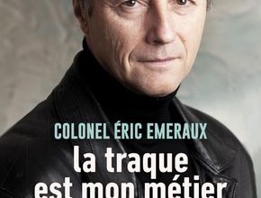 La traque est mon métier  - Colonel Éric Emeraux