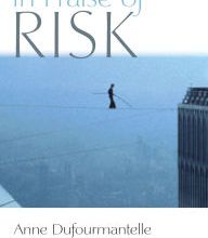 Download free ebooks online kindle In Praise of Risk by Anne Dufourmantelle, Steven Miller 9780823285440 English version