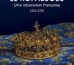 Le roi absolu   -  Joël Cornette
