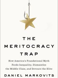 Download spanish audio books for free The Meritocracy Trap: How America's Foundational Myth Feeds Inequality, Dismantles the Middle Class, and Devours the Elite 9780735221994 (English literature) by D
