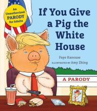 Read online: If You Give a Pig the White House: A Parody