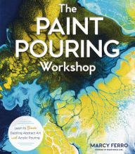 Free book to download on the internet The Paint Pouring Workshop: Learn to Create Dazzling Abstract Art with Acrylic Pouring by Marcy Ferro ePub 9781454711124
